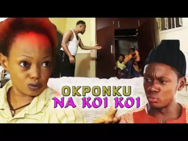 OKPONKU NA KOI KOI - Latest 2019 Nigerian Igbo Movie